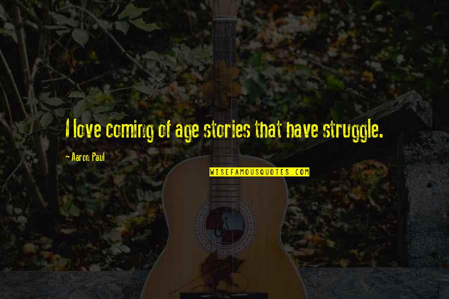 Mccluskey Quotes By Aaron Paul: I love coming of age stories that have Mccluskey Quotes By Aaron Paul: I love coming of age stories that have