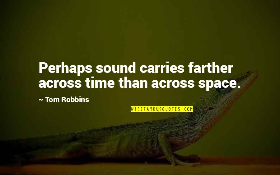 Mccluskey Quotes By Tom Robbins: Perhaps sound carries farther across time than across