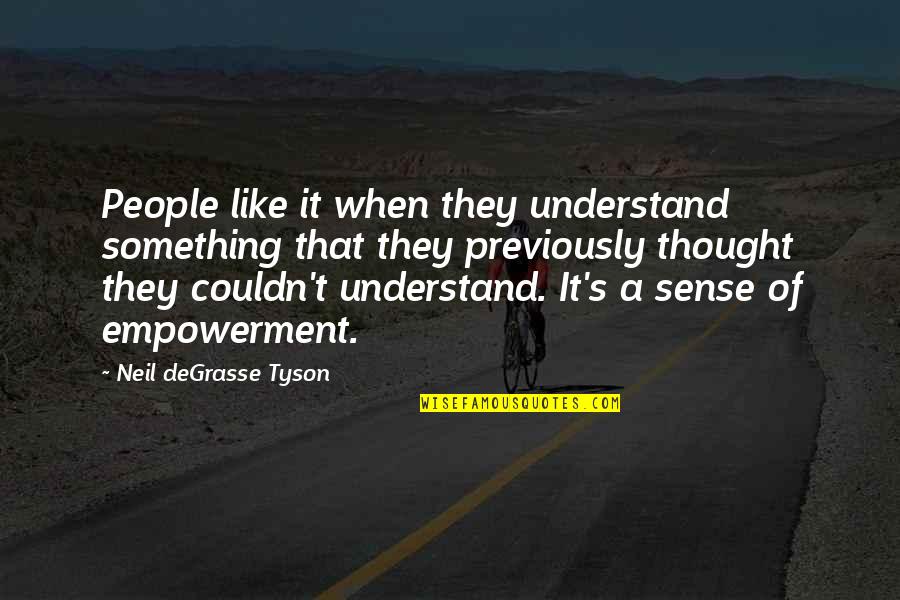 Mccluskey Used Car Quotes By Neil DeGrasse Tyson: People like it when they understand something that Mccluskey Used Car Quotes By Neil DeGrasse Tyson: People like it when they understand something that
