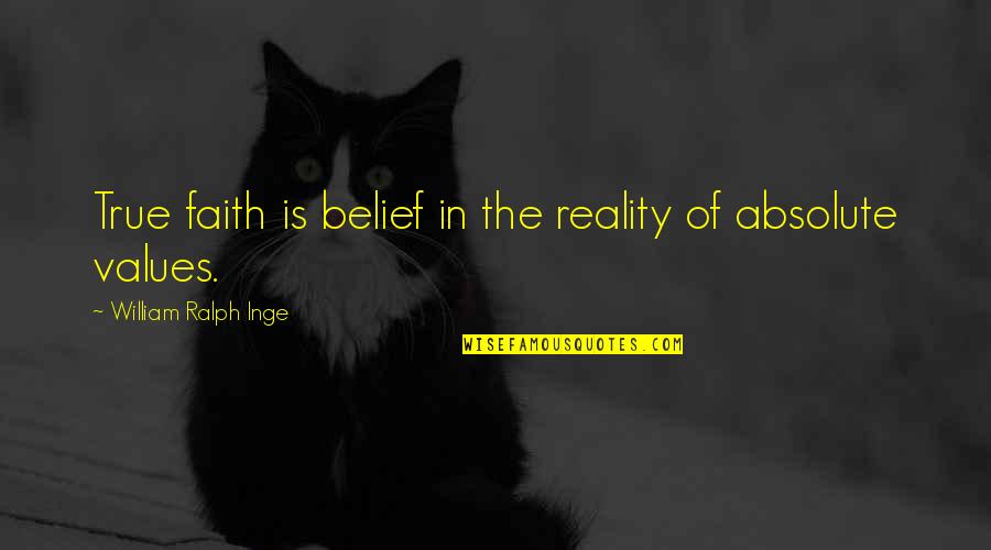 Mcclymont Feedyard Quotes By William Ralph Inge: True faith is belief in the reality of Mcclymont Feedyard Quotes By William Ralph Inge: True faith is belief in the reality of
