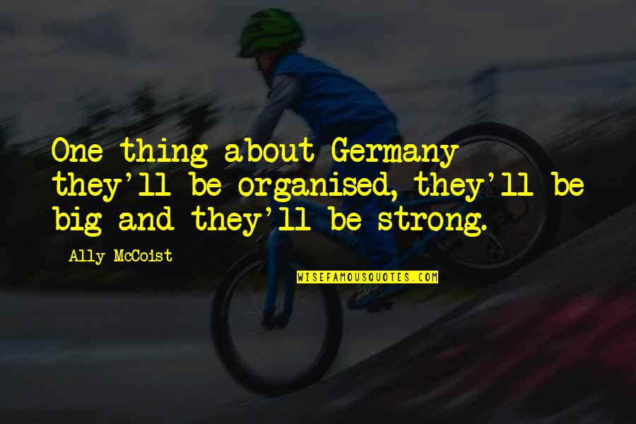 Mccoist Quotes By Ally McCoist: One thing about Germany - they'll be organised,