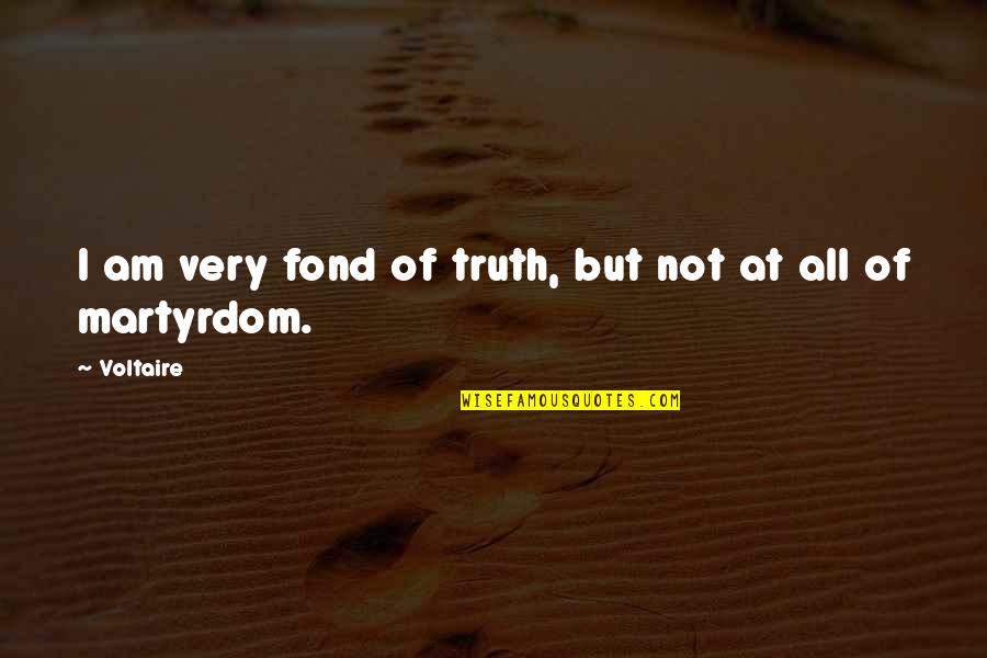 Mccolgan Yuko Quotes By Voltaire: I am very fond of truth, but not