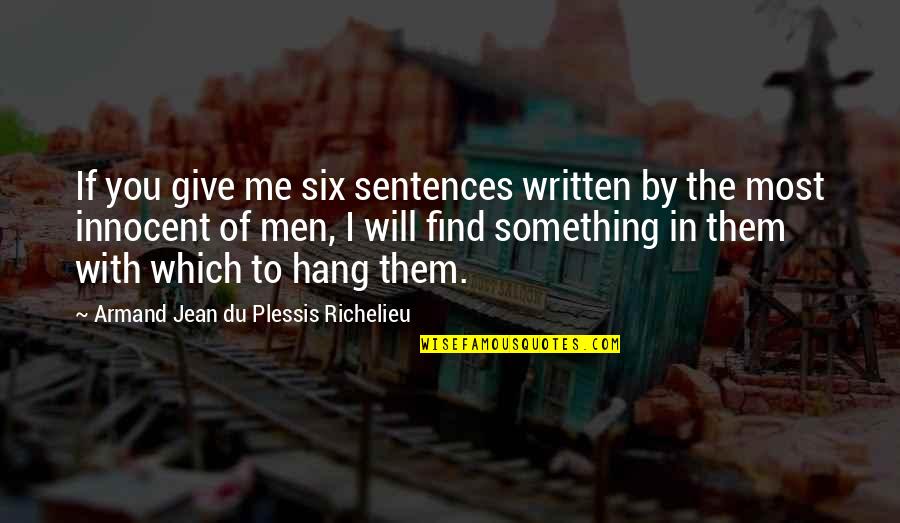 Mccollam Insurance Quotes By Armand Jean Du Plessis Richelieu: If you give me six sentences written by