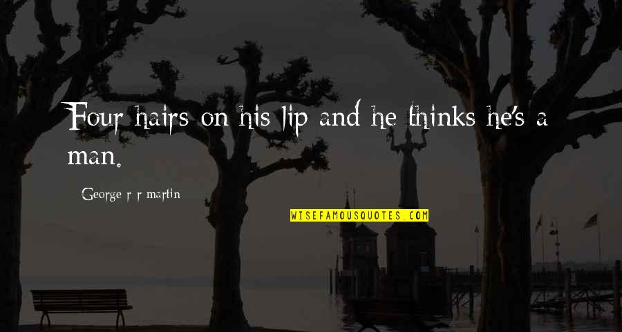 Mccollins Scotch Quotes By George R R Martin: Four hairs on his lip and he thinks