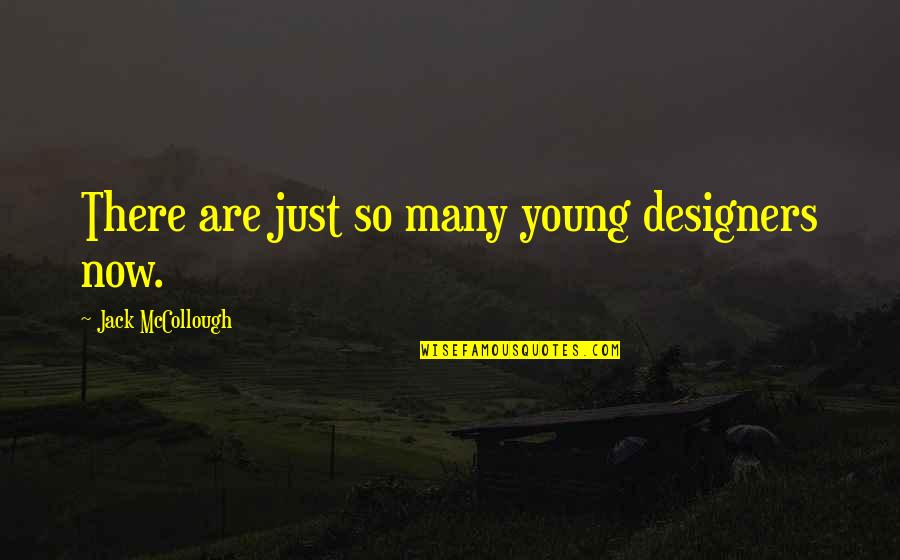 Mccollough Quotes By Jack McCollough: There are just so many young designers now.