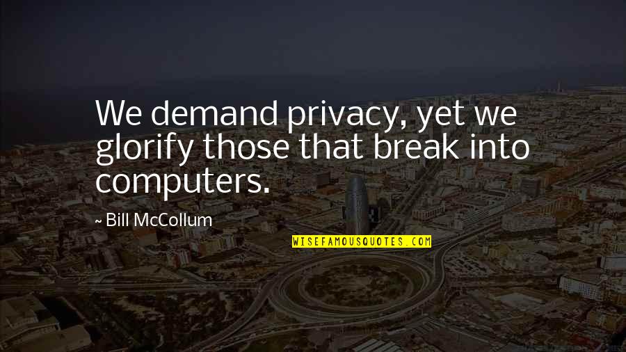 Mccollum's Quotes By Bill McCollum: We demand privacy, yet we glorify those that