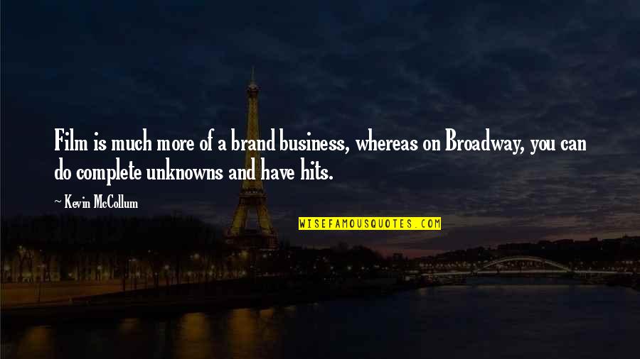 Mccollum's Quotes By Kevin McCollum: Film is much more of a brand business, Mccollum's Quotes By Kevin McCollum: Film is much more of a brand business,