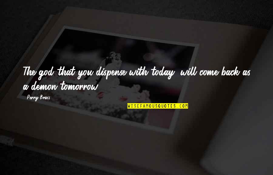Mccombe Photography Quotes By Perry Brass: The god that you dispense with today, will