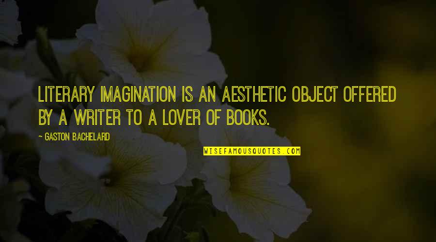 Mccombie Engineering Quotes By Gaston Bachelard: Literary imagination is an aesthetic object offered by Mccombie Engineering Quotes By Gaston Bachelard: Literary imagination is an aesthetic object offered by