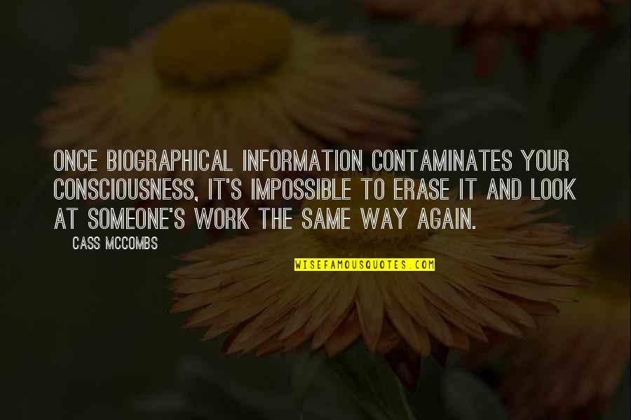 Mccombs Quotes By Cass McCombs: Once biographical information contaminates your consciousness, it's impossible Mccombs Quotes By Cass McCombs: Once biographical information contaminates your consciousness, it's impossible
