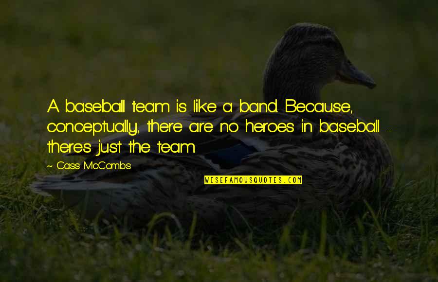 Mccombs Quotes By Cass McCombs: A baseball team is like a band. Because, Mccombs Quotes By Cass McCombs: A baseball team is like a band. Because,