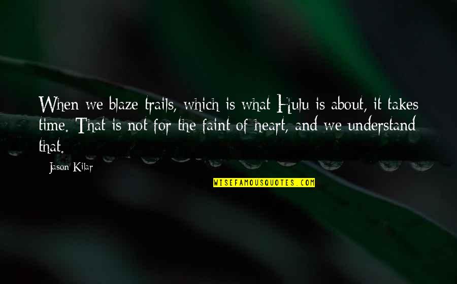 Mccomish Enterprises Quotes By Jason Kilar: When we blaze trails, which is what Hulu