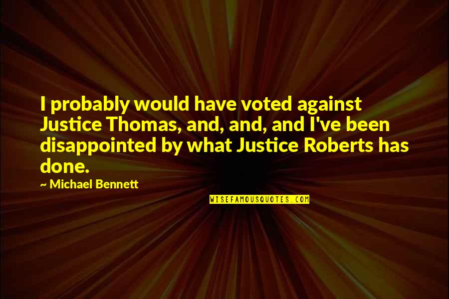 Mccommons Funeral Home Quotes By Michael Bennett: I probably would have voted against Justice Thomas, Mccommons Funeral Home Quotes By Michael Bennett: I probably would have voted against Justice Thomas,