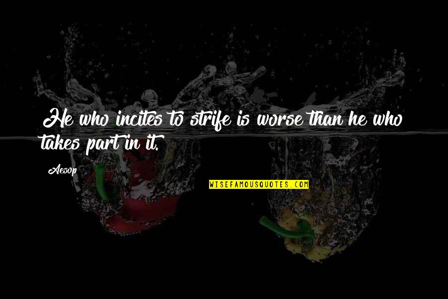 Mcconachie Lots Quotes By Aesop: He who incites to strife is worse than