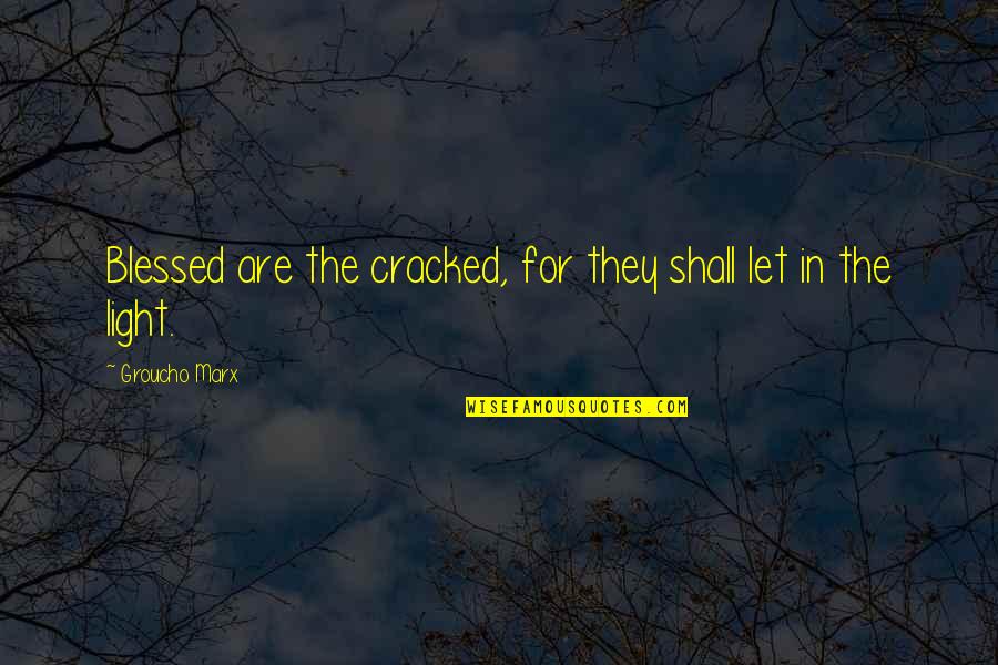 Mcconaghy Home Quotes By Groucho Marx: Blessed are the cracked, for they shall let
