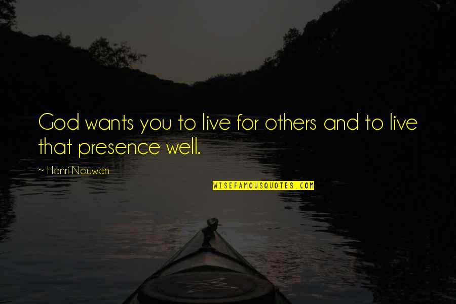 Mcconaghy Home Quotes By Henri Nouwen: God wants you to live for others and