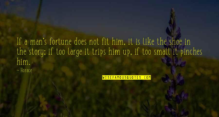 Mcconaughey Movie Quotes By Horace: If a man's fortune does not fit him, Mcconaughey Movie Quotes By Horace: If a man's fortune does not fit him,