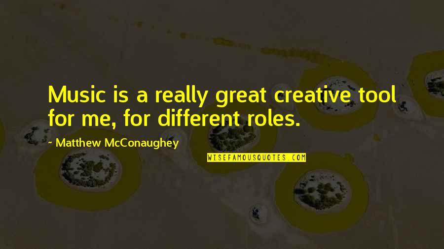 Mcconaughey Quotes By Matthew McConaughey: Music is a really great creative tool for