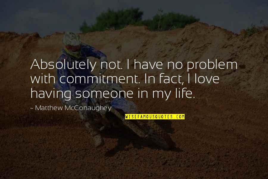 Mcconaughey's Quotes By Matthew McConaughey: Absolutely not. I have no problem with commitment. Mcconaughey's Quotes By Matthew McConaughey: Absolutely not. I have no problem with commitment.