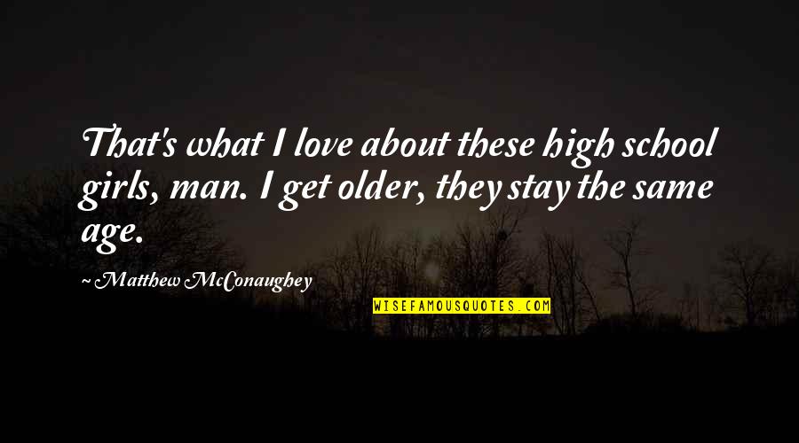 Mcconaughey's Quotes By Matthew McConaughey: That's what I love about these high school Mcconaughey's Quotes By Matthew McConaughey: That's what I love about these high school