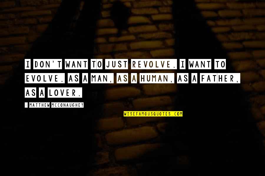 Mcconaughey's Quotes By Matthew McConaughey: I don't want to just revolve. I want Mcconaughey's Quotes By Matthew McConaughey: I don't want to just revolve. I want