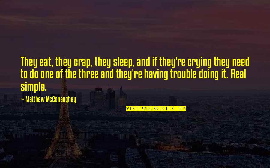 Mcconaughey's Quotes By Matthew McConaughey: They eat, they crap, they sleep, and if Mcconaughey's Quotes By Matthew McConaughey: They eat, they crap, they sleep, and if