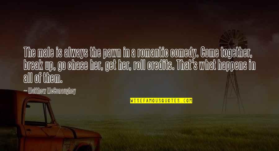 Mcconaughey's Quotes By Matthew McConaughey: The male is always the pawn in a Mcconaughey's Quotes By Matthew McConaughey: The male is always the pawn in a
