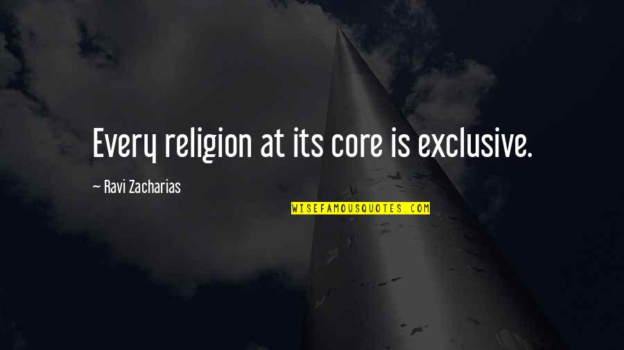 Mcconchie Quotes By Ravi Zacharias: Every religion at its core is exclusive.