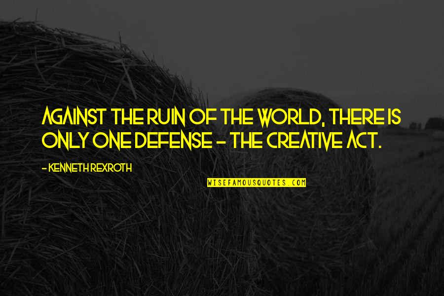 Mccone's Quotes By Kenneth Rexroth: Against the ruin of the world, there is