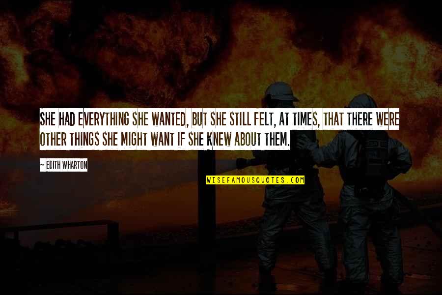 Mcconkie Ranch Quotes By Edith Wharton: She had everything she wanted, but she still Mcconkie Ranch Quotes By Edith Wharton: She had everything she wanted, but she still