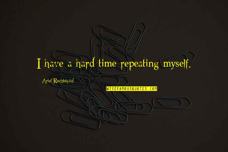 Mcconnaughey Leah Quotes By Ariel Rechtshaid: I have a hard time repeating myself. Mcconnaughey Leah Quotes By Ariel Rechtshaid: I have a hard time repeating myself.