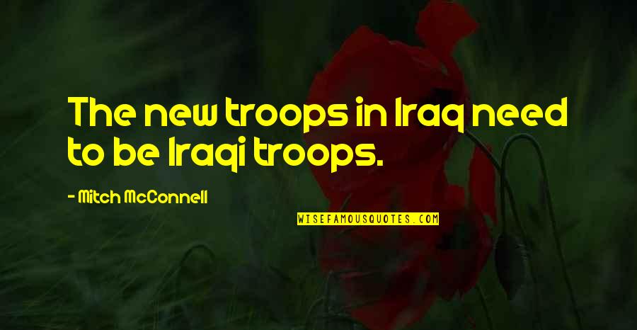 Mcconnell Quotes By Mitch McConnell: The new troops in Iraq need to be