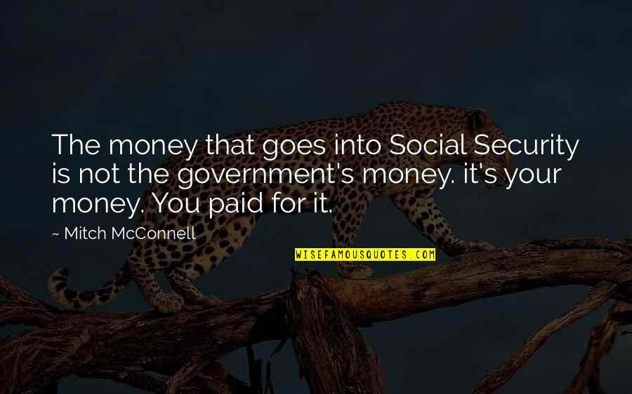 Mcconnell Quotes By Mitch McConnell: The money that goes into Social Security is