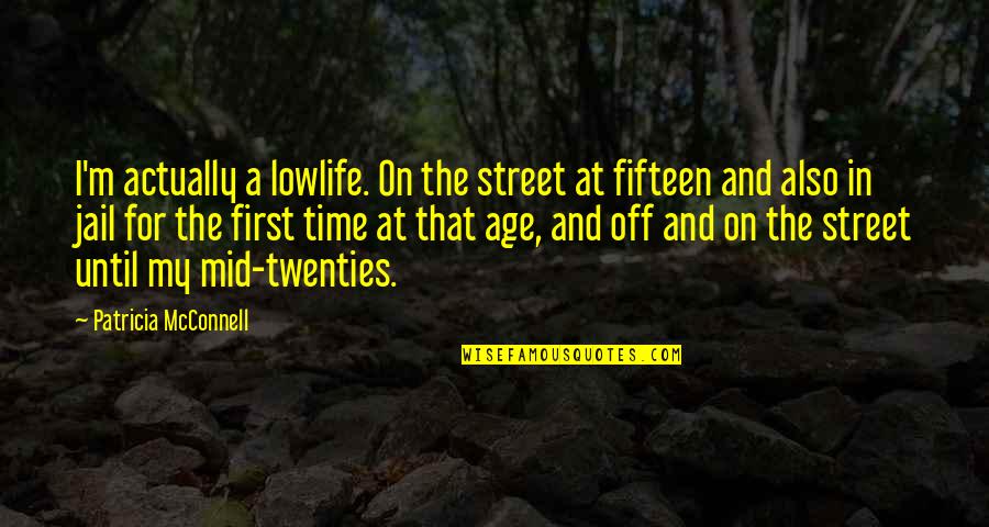 Mcconnell Quotes By Patricia McConnell: I'm actually a lowlife. On the street at