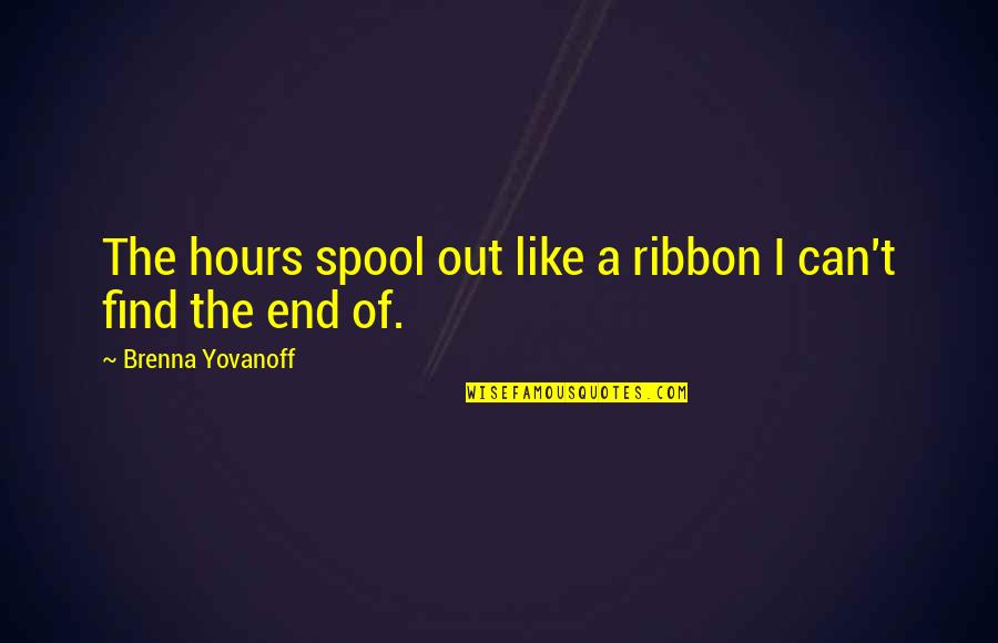 Mcconney Misty Quotes By Brenna Yovanoff: The hours spool out like a ribbon I Mcconney Misty Quotes By Brenna Yovanoff: The hours spool out like a ribbon I