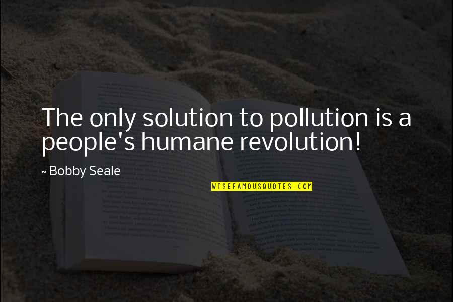 Mccoo Quotes By Bobby Seale: The only solution to pollution is a people's