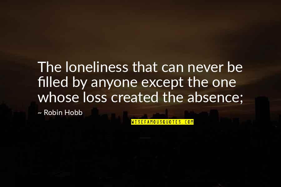 Mccoo Quotes By Robin Hobb: The loneliness that can never be filled by