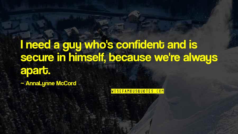 Mccord Quotes By AnnaLynne McCord: I need a guy who's confident and is