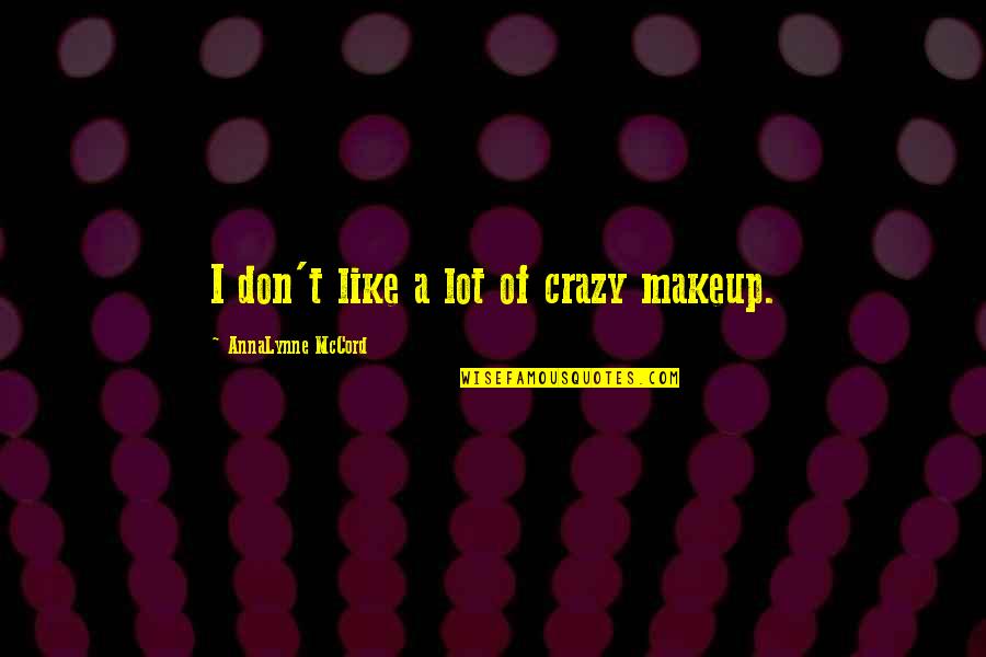 Mccord Quotes By AnnaLynne McCord: I don't like a lot of crazy makeup.