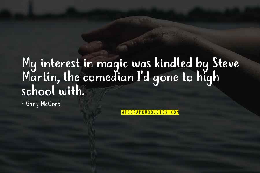 Mccord Quotes By Gary McCord: My interest in magic was kindled by Steve