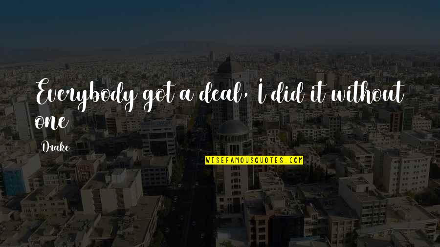 Mccorkles Cameron Quotes By Drake: Everybody got a deal, I did it without