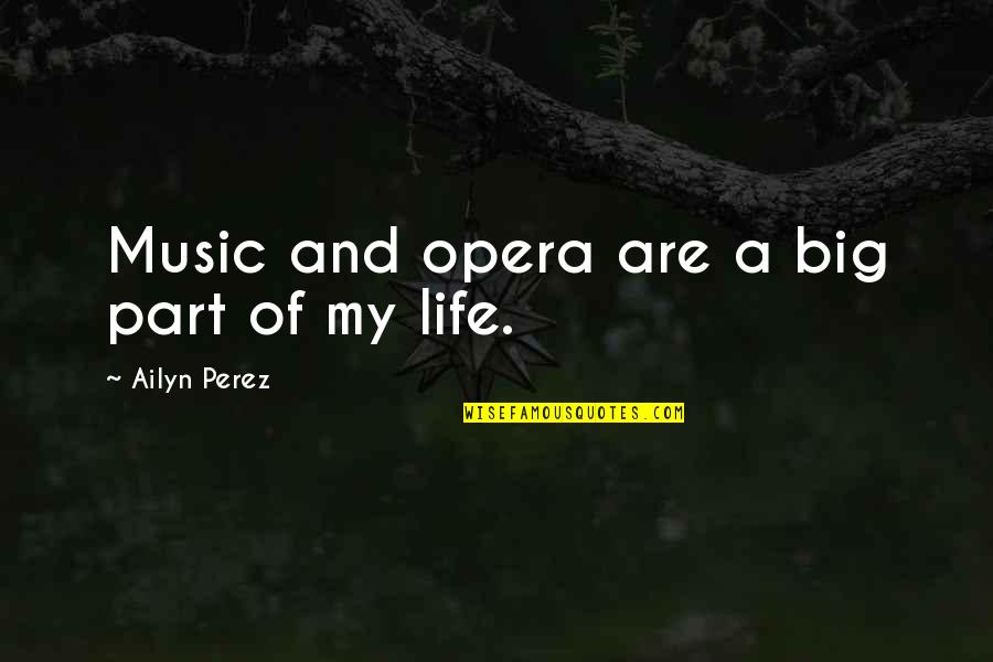 Mccorkles Corner Quotes By Ailyn Perez: Music and opera are a big part of