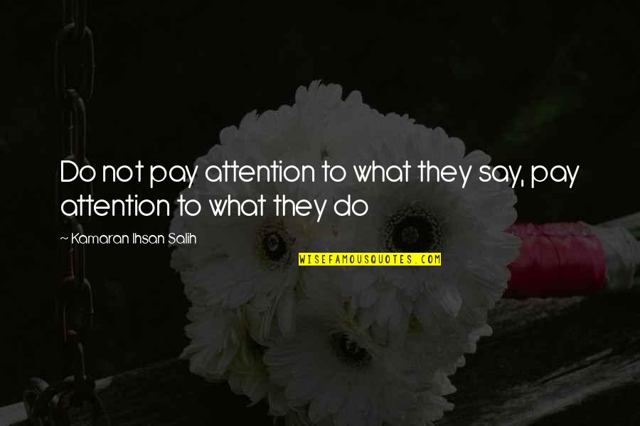 Mccorkles Corner Quotes By Kamaran Ihsan Salih: Do not pay attention to what they say,