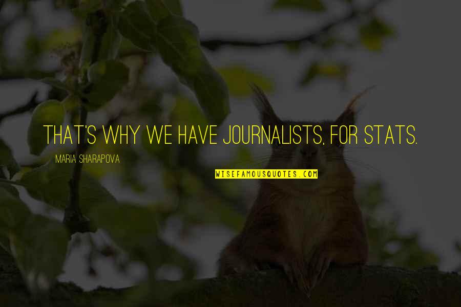 Mccorkle's Quotes By Maria Sharapova: That's why we have journalists, for stats. Mccorkle's Quotes By Maria Sharapova: That's why we have journalists, for stats.
