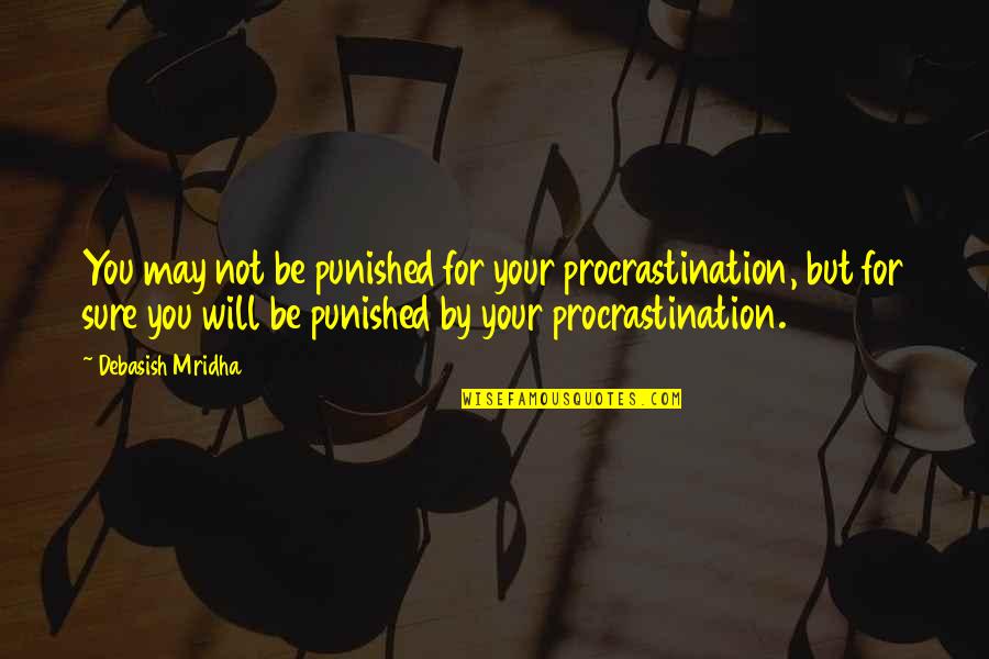 Mccorley Died Quotes By Debasish Mridha: You may not be punished for your procrastination,