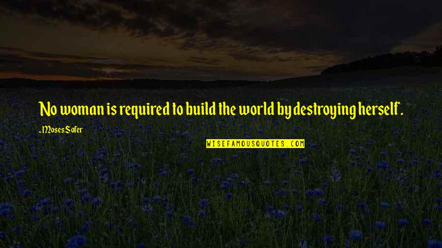 Mccormack Racing Quotes By Moses Sofer: No woman is required to build the world