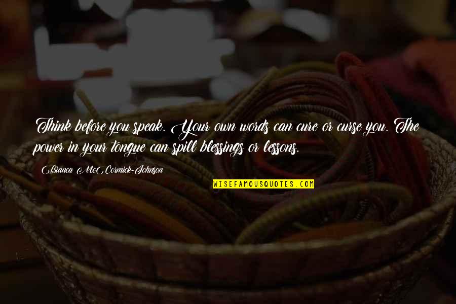 Mccormick Quotes By Bianca McCormick-Johnson: Think before you speak. Your own words can Mccormick Quotes By Bianca McCormick-Johnson: Think before you speak. Your own words can
