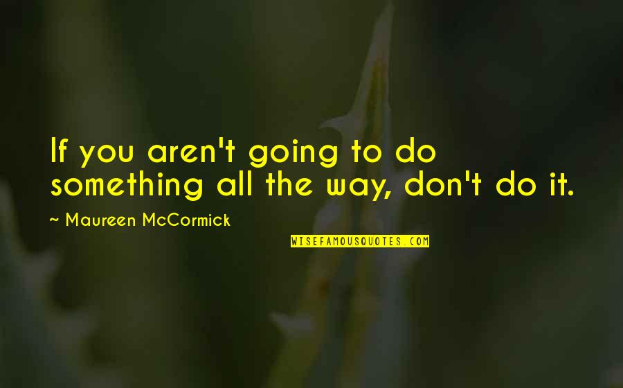 Mccormick Quotes By Maureen McCormick: If you aren't going to do something all