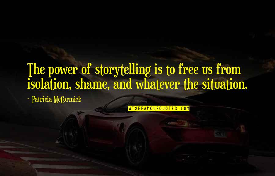 Mccormick Quotes By Patricia McCormick: The power of storytelling is to free us