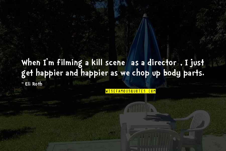 Mccormick Recipes Quotes By Eli Roth: When I'm filming a kill scene [as a